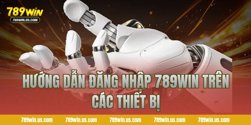 Hướng dẫn đăng nhập 789WIN trên các thiết bị